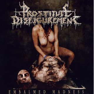 PROSTITUTE DISFIGUREMENT -  Embalmed Madness
