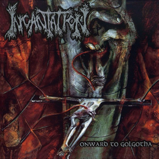INCANTATION  - Onward to Golgotha