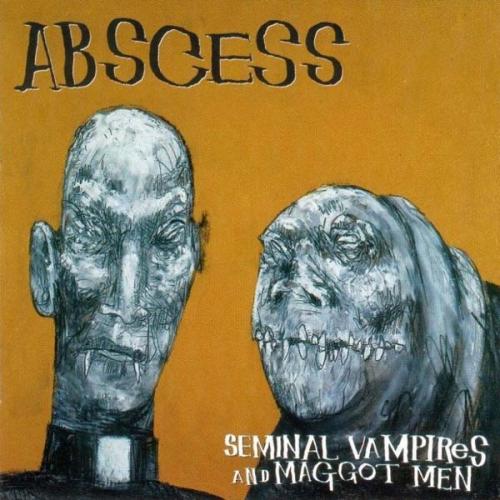 ABSCESS - Seminal Vampires and Maggot Men