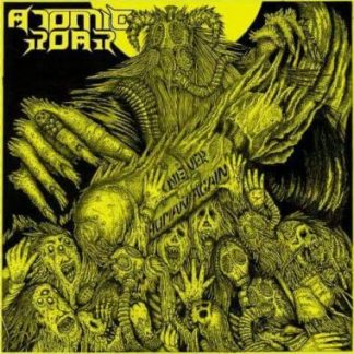 ATOMIC ROAR - Never Human Again