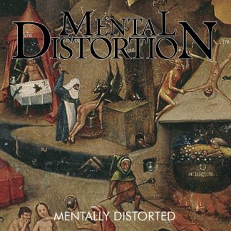 MENTAL DISTORTION - Mentally Distorted