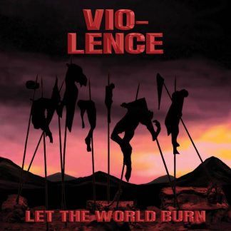 VIO LENCE - Let the World Burn