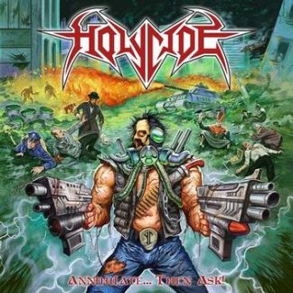 HOLYCIDE - Annihilate... Then Ask! (LP)