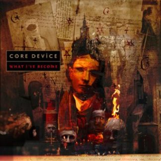 CORE DEVICE - What I've Become