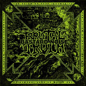 BRUTAL TRUTH/ BASTARD NOISE - The Axiom Of Post Inhumanity