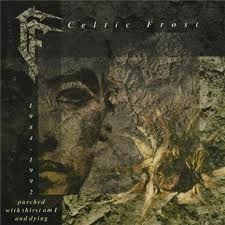 CELTIC FROST - Parched With Thirst Am I And Dying