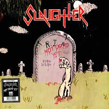 SLAUGHTER - Not Dead Yet