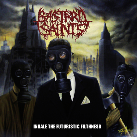 BASTARD SAINTS - Inhale The Future Filthness