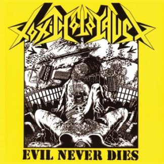 TOXIC HOLOCAUST - Evil Never Dies