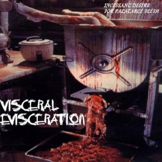 VISCERAL EVISCERATION - Incessant Desire for Palatable Flesh